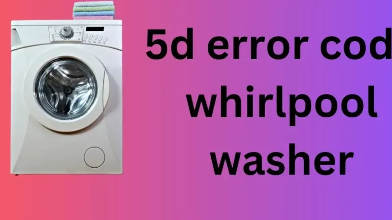 How To Fix A Whirlpool 5d Error Code