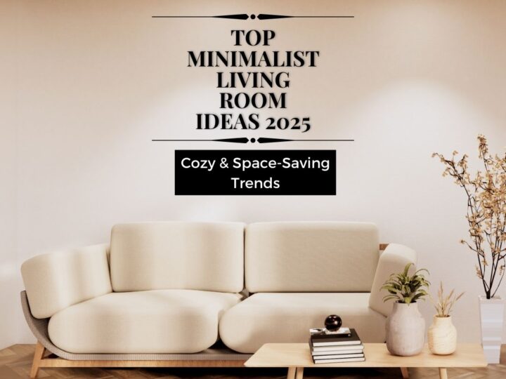 Top Minimalist Living Room Ideas 2025 – Cozy & Space-Saving Trends