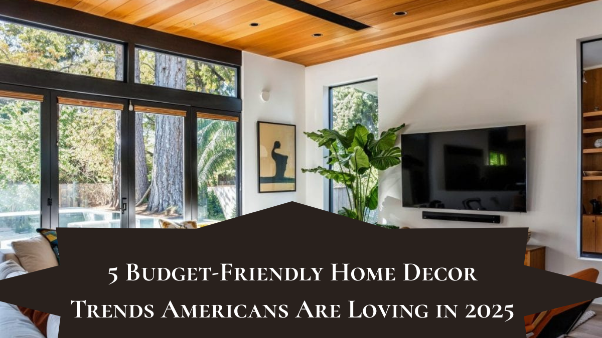 5 Budget-Friendly Home Decor Trends Americans Are Loving in 2025