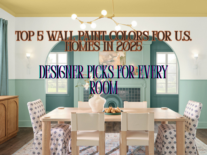 Top 5 Wall Paint Colors for U.S. Homes in 2025 – Designer Picks for Every Room