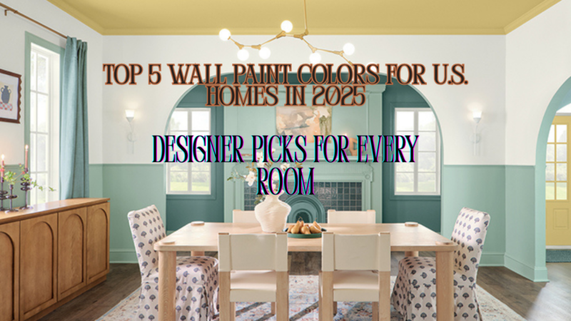 Top 5 Wall Paint Colors for U.S. Homes in 2025 – Designer Picks for Every Room