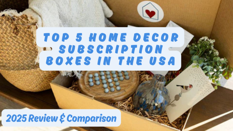 Top 5 Home Decor Subscription Boxes in the USA – 2025 Review & Comparison
