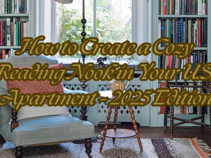 How to Create a Cozy Reading Nook in Your U.S. Apartment – 2025 Edition