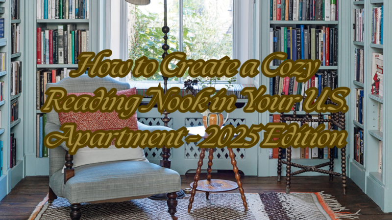 How to Create a Cozy Reading Nook in Your U.S. Apartment – 2025 Edition