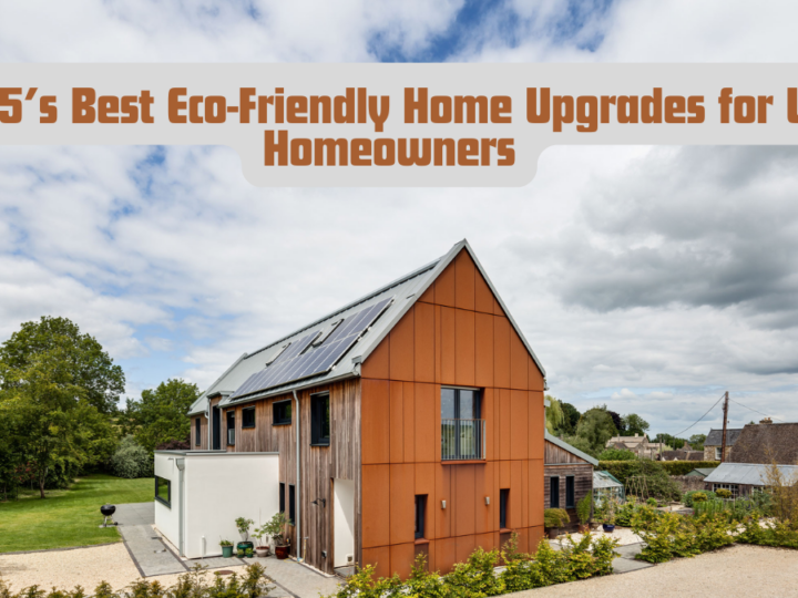 2025’s Best Eco-Friendly Home Upgrades for U.S. Homeowners