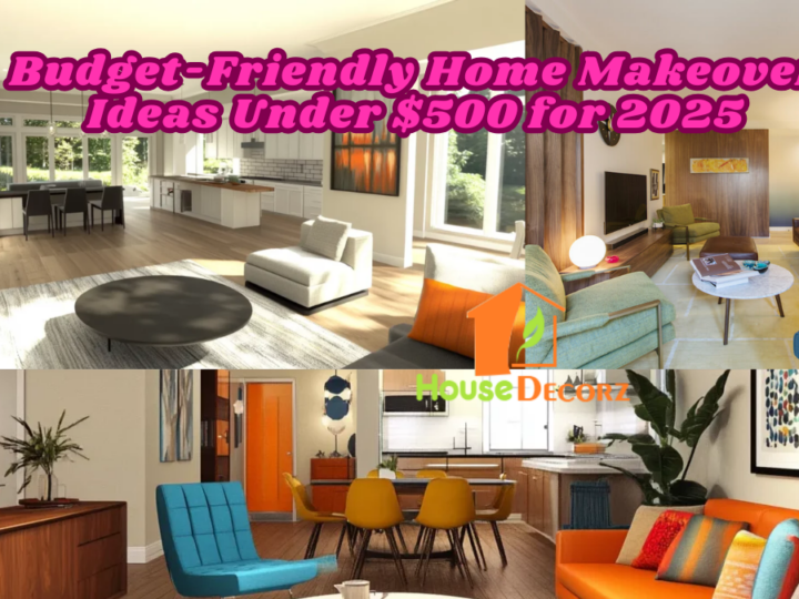 Budget-Friendly Home Makeover Ideas Under $500 for 2025