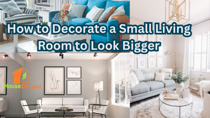 How to Decorate a Small Living Room to Look Bigger