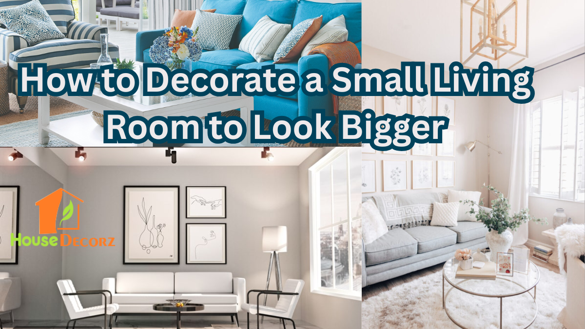 How to Decorate a Small Living Room to Look Bigger