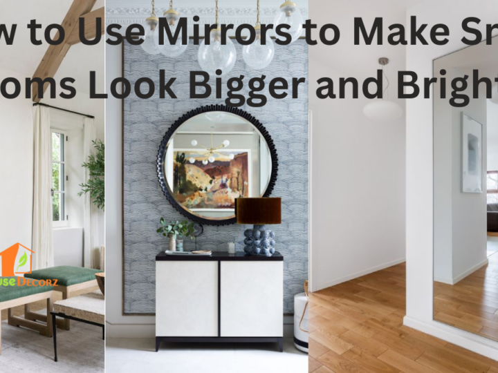 How to Use Mirrors to Make Small Rooms Look Bigger and Brighter