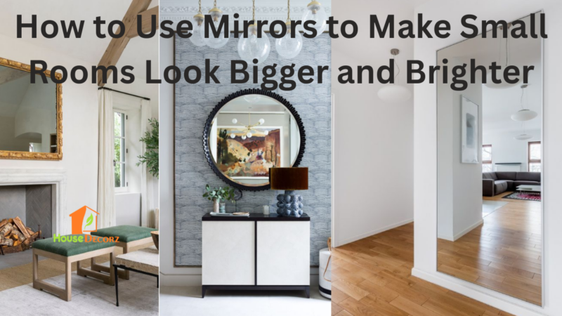 How to Use Mirrors to Make Small Rooms Look Bigger and Brighter