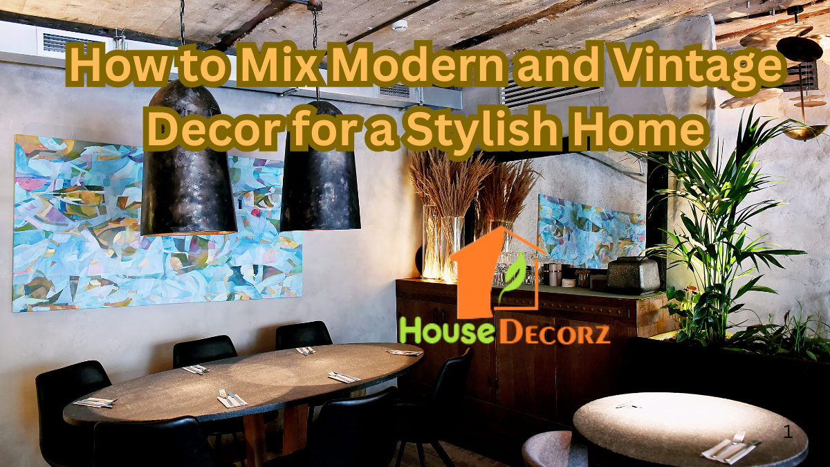 How to Mix Modern and Vintage Decor for a Stylish Home