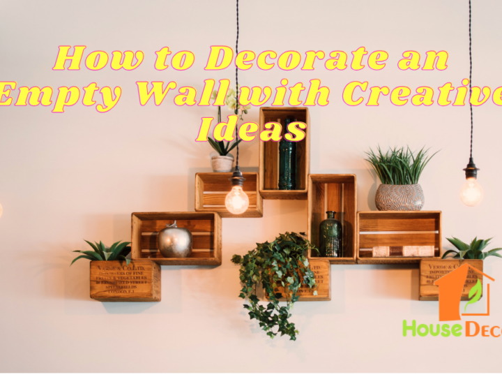How to Decorate an Empty Wall with Creative Ideas