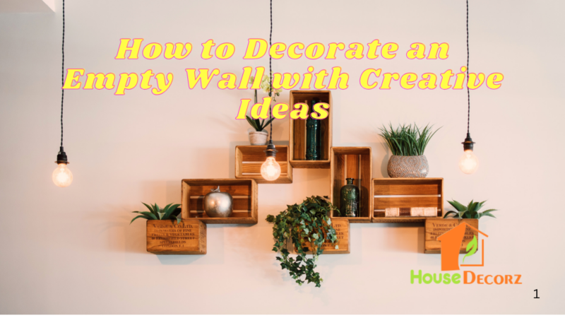 How to Decorate an Empty Wall with Creative Ideas