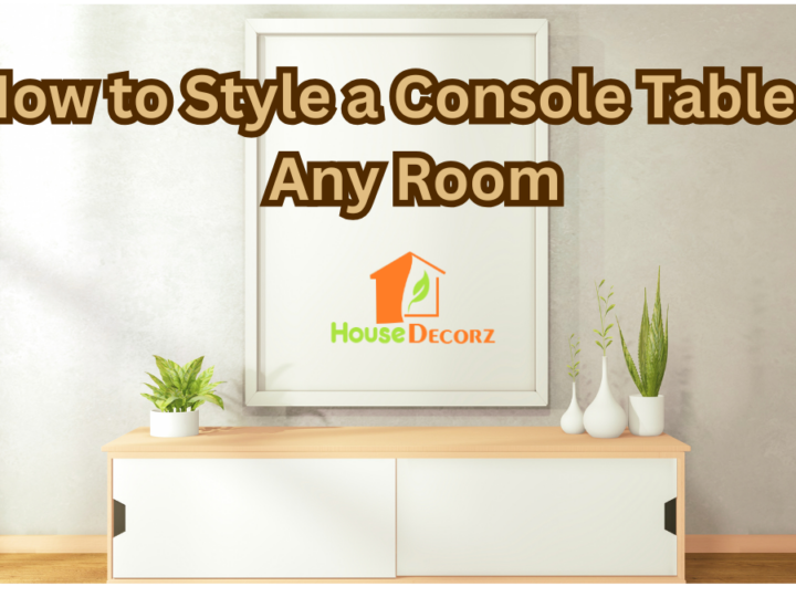 How to Style a Console Table in Any Room