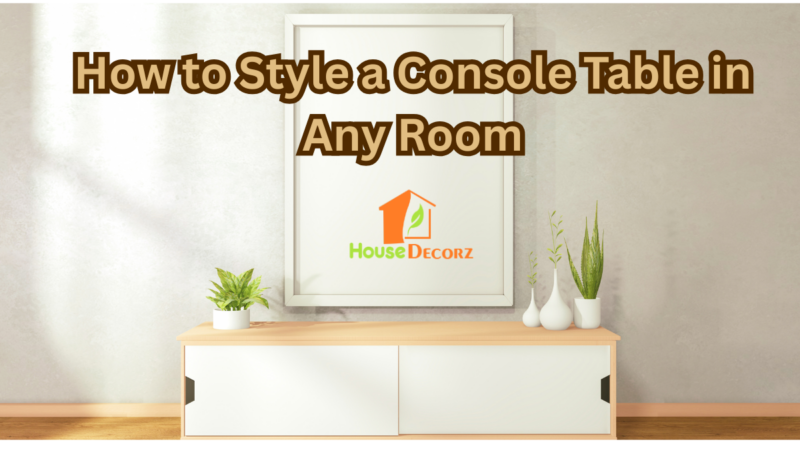 How to Style a Console Table in Any Room