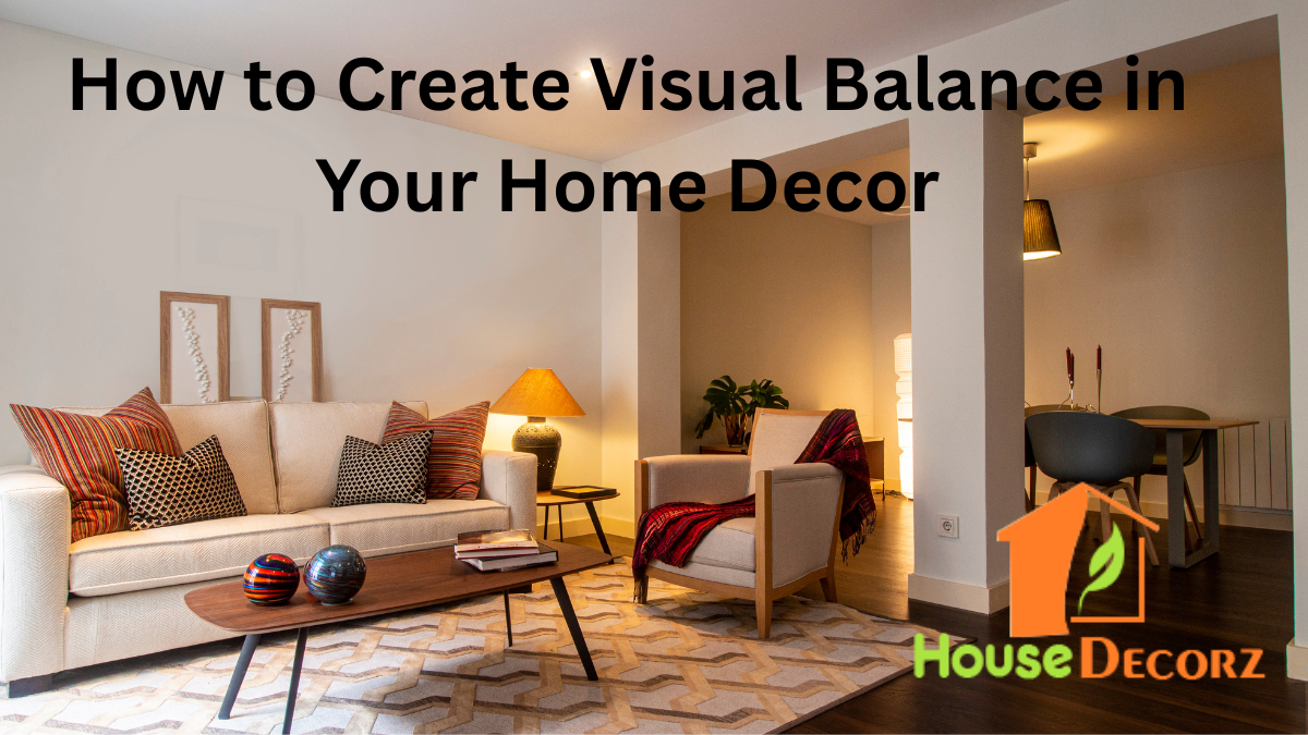 How to Create Visual Balance in Your Home Decor