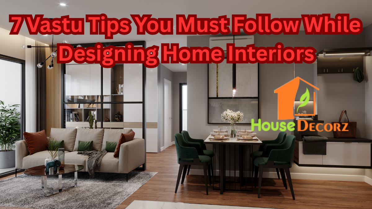 7 Vastu Tips You Must Follow While Designing Home Interiors