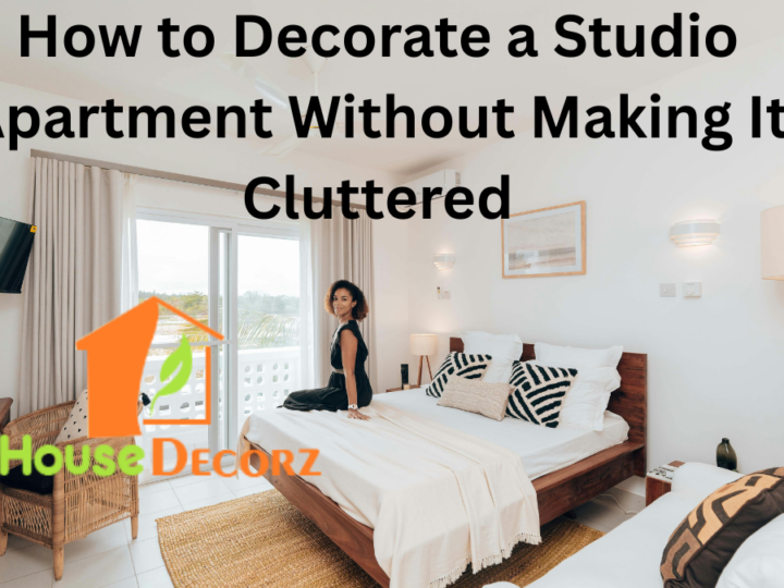 How to Decorate a Studio Apartment Without Making It Cluttered