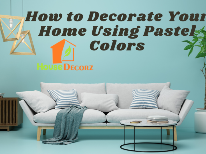 How to Decorate Your Home Using Pastel Colors