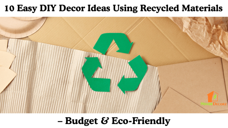 10 Easy DIY Decor Ideas Using Recycled Materials – Budget & Eco-Friendly