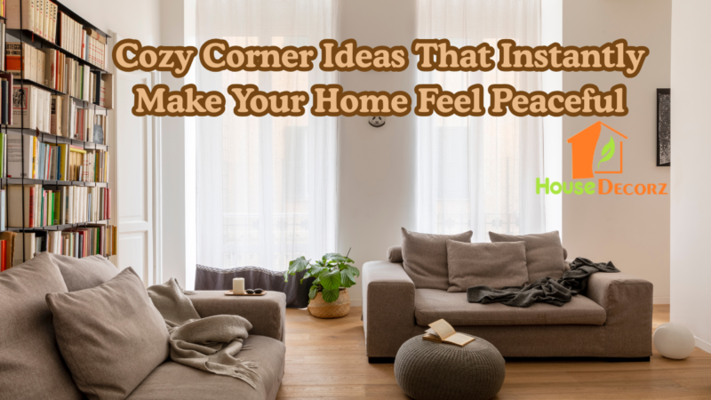 Cozy Corner Ideas That Instantly Make Your Home Feel Peaceful