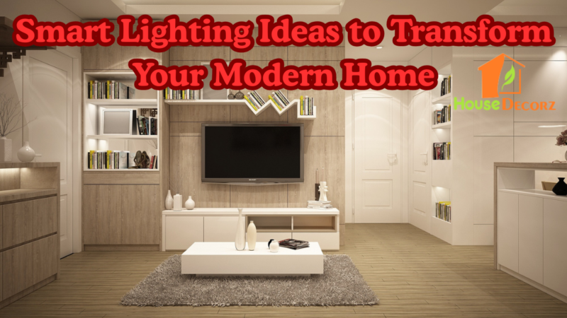 Smart Lighting Ideas to Transform Your Modern Home