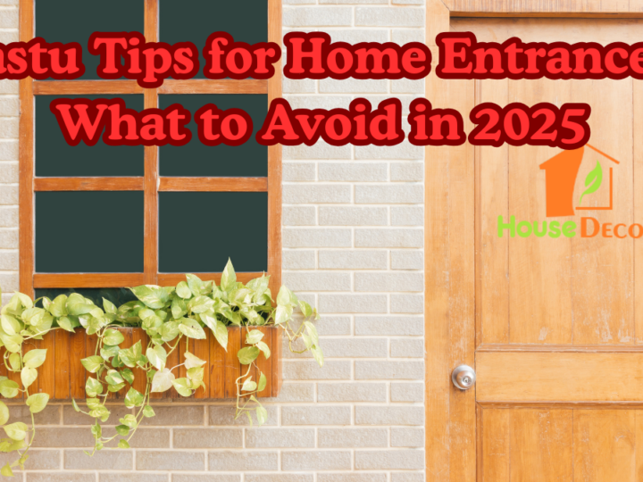 Vastu Tips for Home Entrance – What to Avoid in 2025