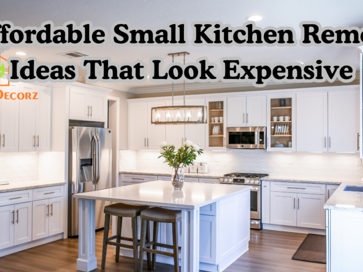 5 Affordable Small Kitchen Remodel Ideas That Look Expensive