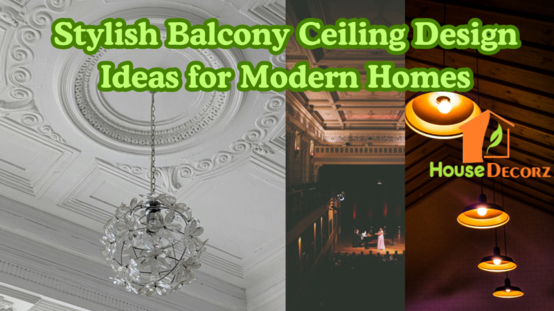 Stylish Balcony Ceiling Design Ideas for Modern Homes