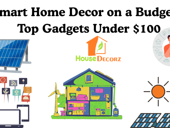Smart Home Decor on a Budget – Top Gadgets Under $100