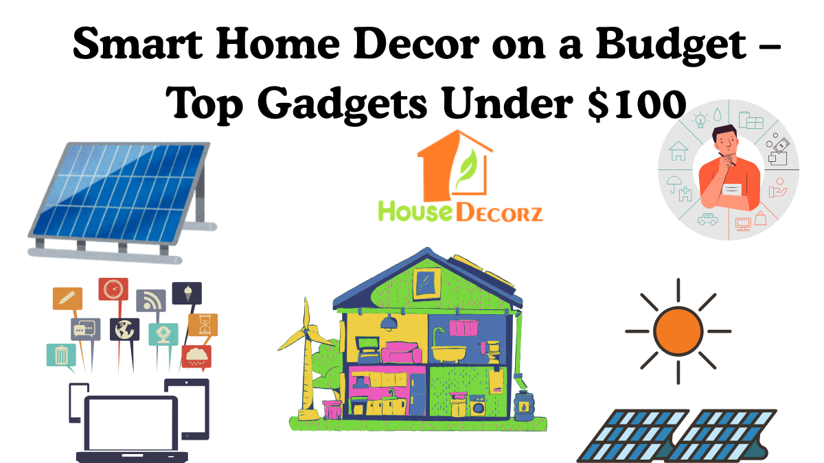 Smart Home Decor on a Budget – Top Gadgets Under $100