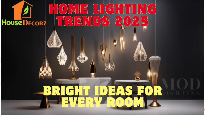 Home Lighting Trends 2025 – Bright Ideas for Every Room