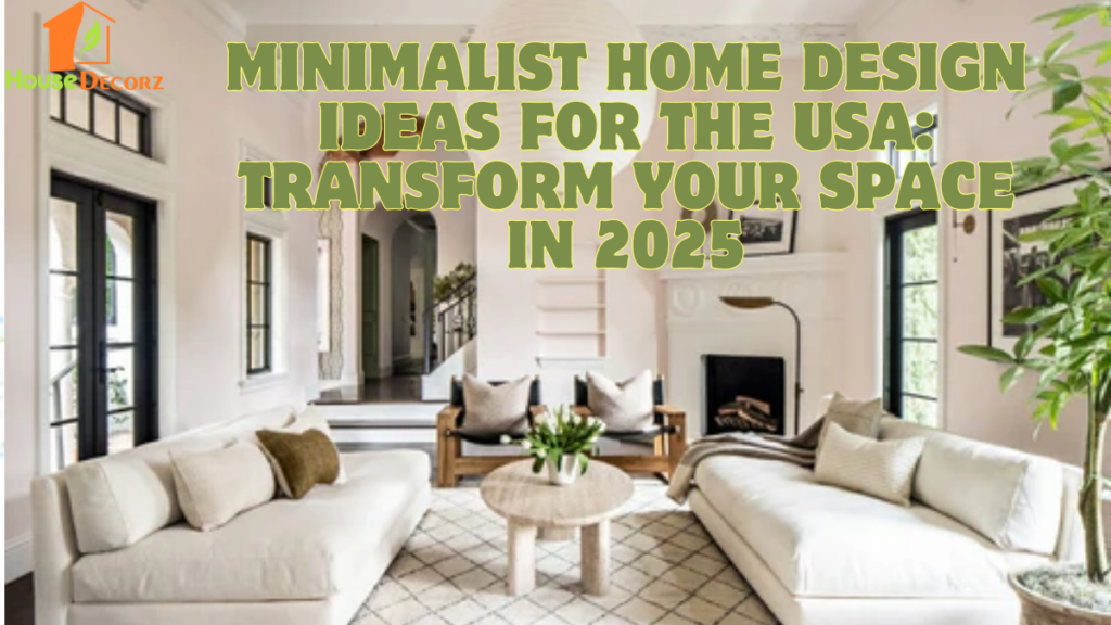 Minimalist Home Design Ideas for the USA: Transform Your Space in 2025 ...