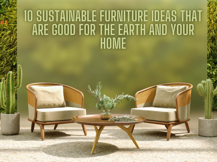 10 Sustainable Furniture Ideas That Are Good for the Earth and Your Home