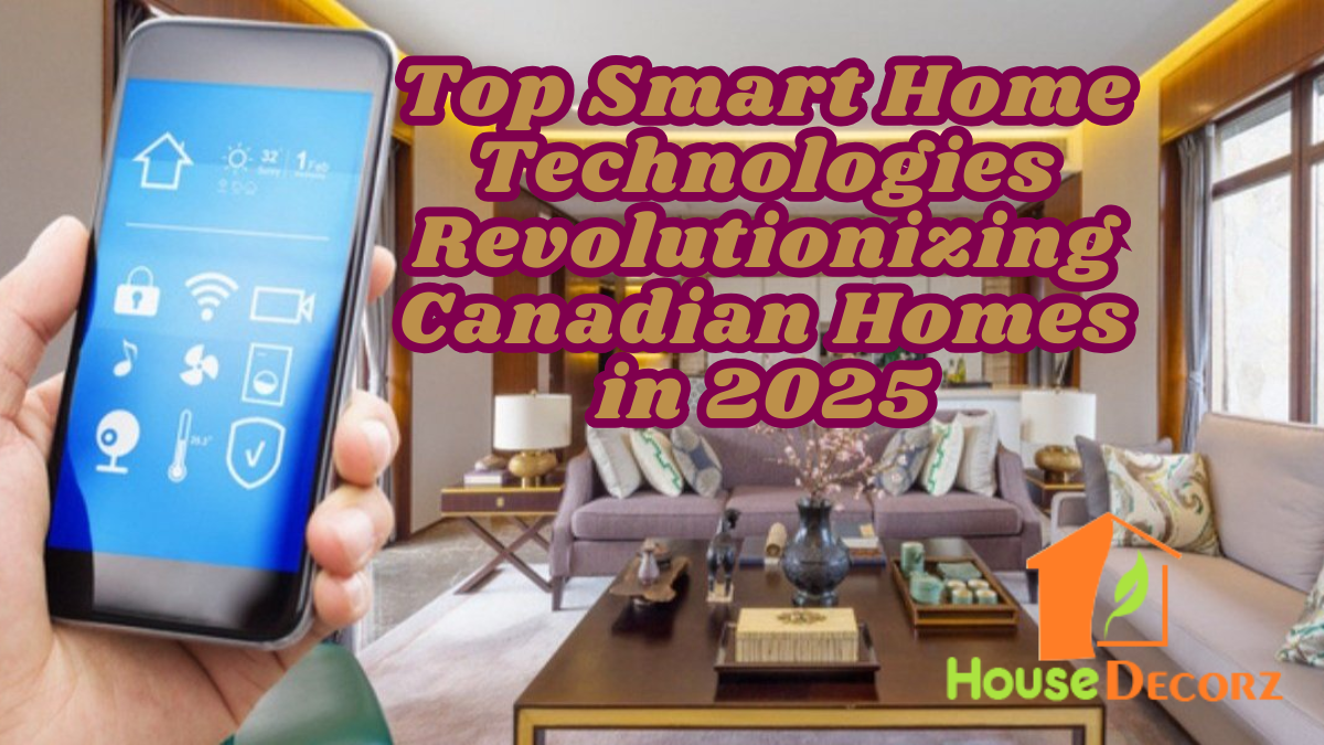 Top Smart Home Technologies Revolutionizing Canadian Homes in 2025