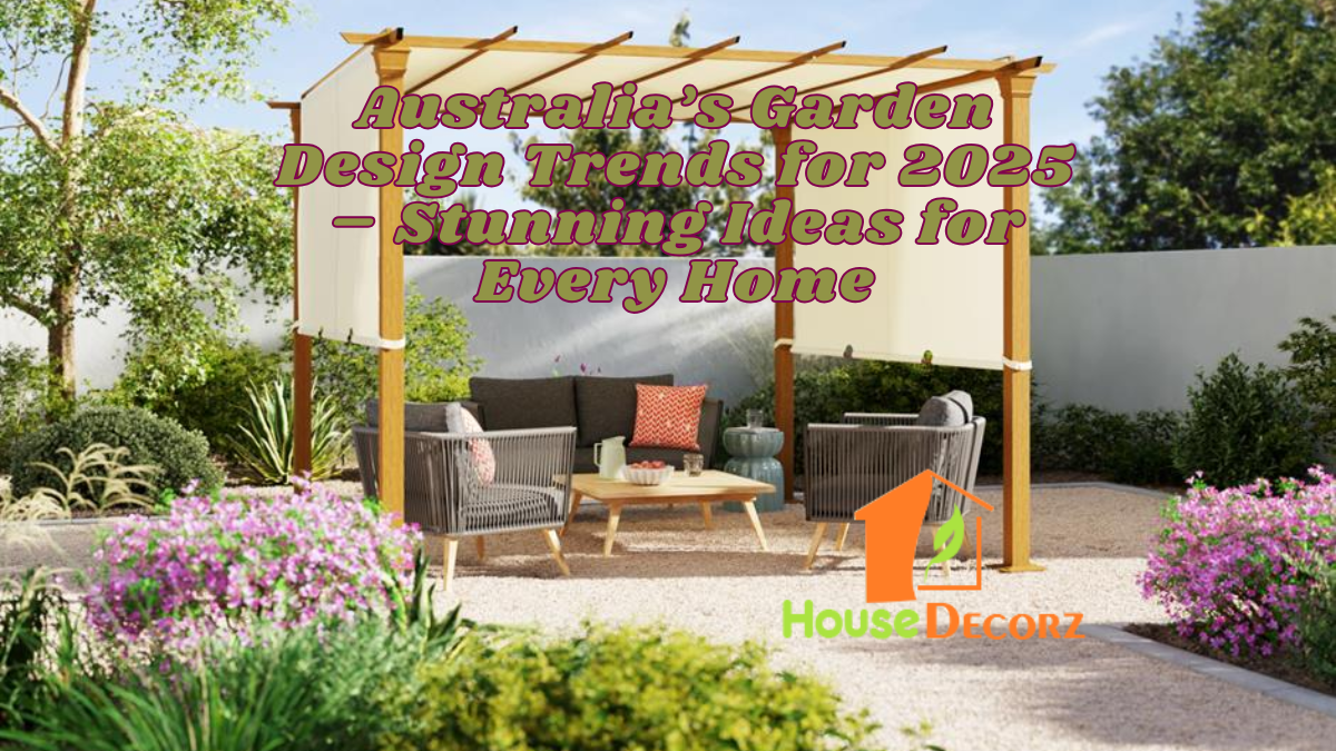 Australia’s Garden Design Trends for 2025 – Stunning Ideas for Every Home