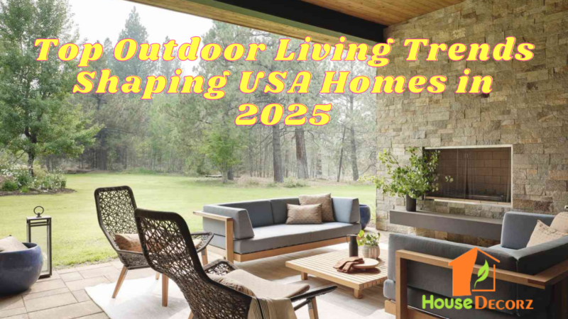 Top Outdoor Living Trends Shaping USA Homes in 2025
