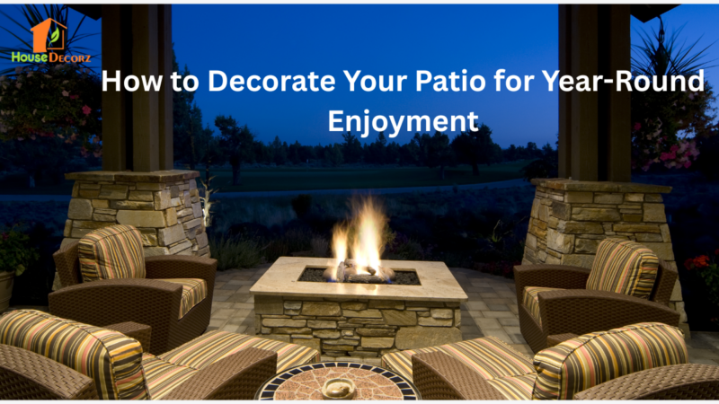 How to Decorate Your Patio for Year-Round Enjoyment