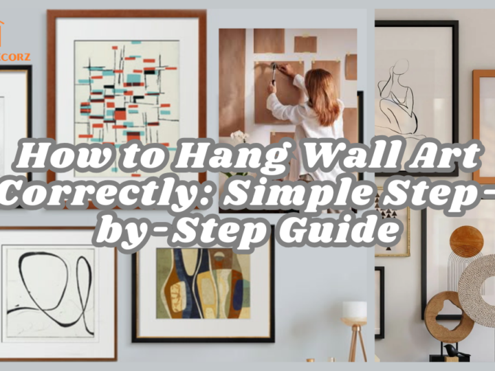 How to Hang Wall Art Correctly: Simple Step-by-Step Guide