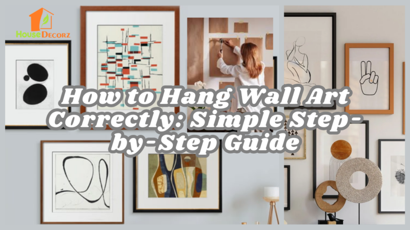 How to Hang Wall Art Correctly: Simple Step-by-Step Guide