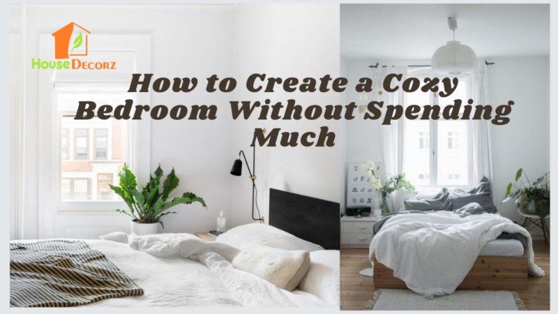 How to Create a Cozy Bedroom Without Spending Much