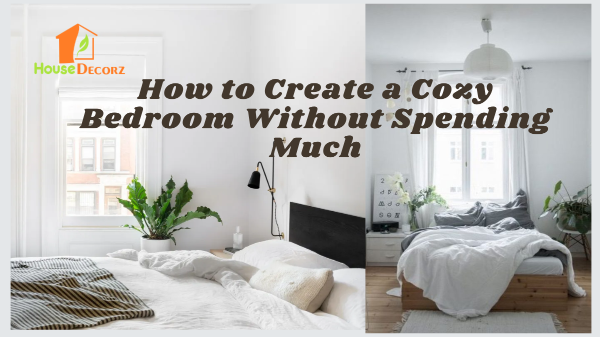 How to Create a Cozy Bedroom Without Spending Much