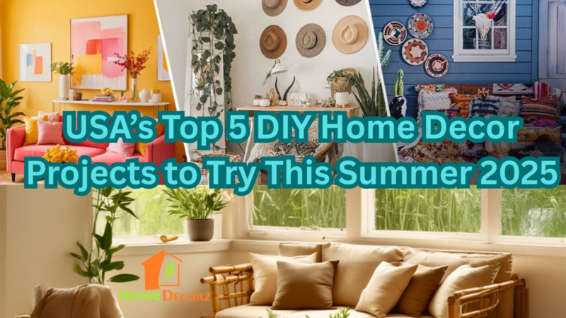 USA’s Top 5 DIY Home Decor Projects to Try This Summer 2025