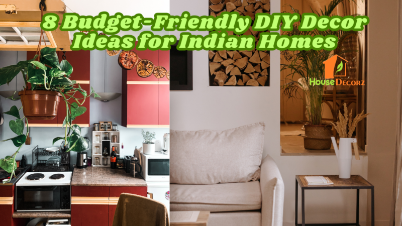 8 Budget-Friendly DIY Decor Ideas for Indian Homes