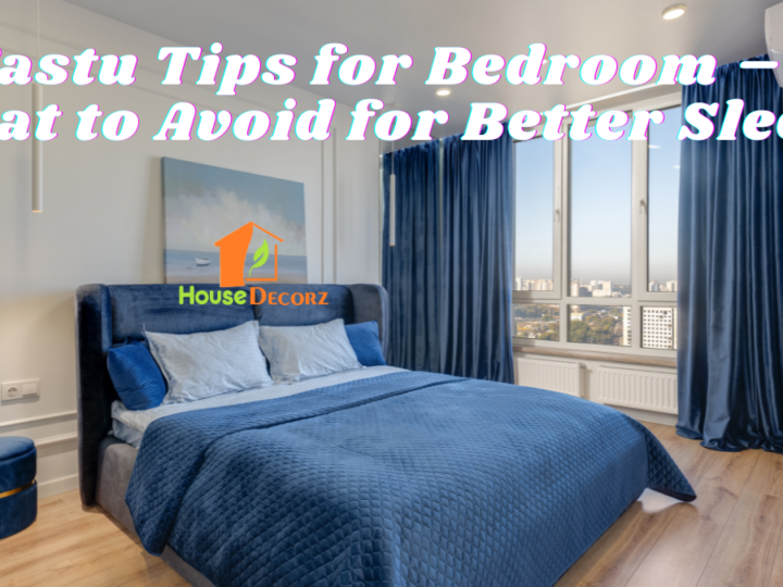Vastu Tips for Bedroom – What to Avoid for Better Sleep
