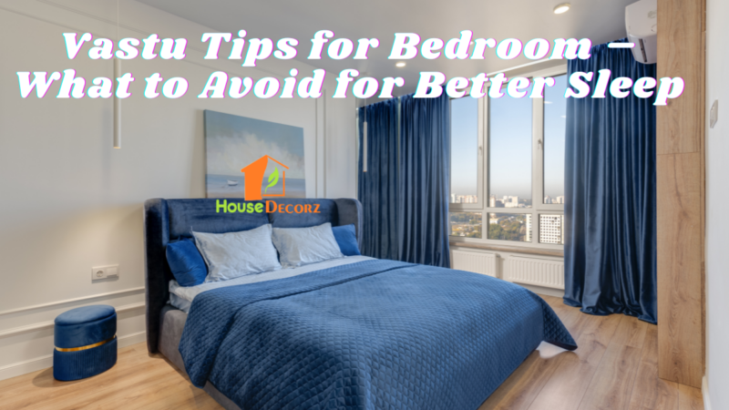 Vastu Tips for Bedroom – What to Avoid for Better Sleep