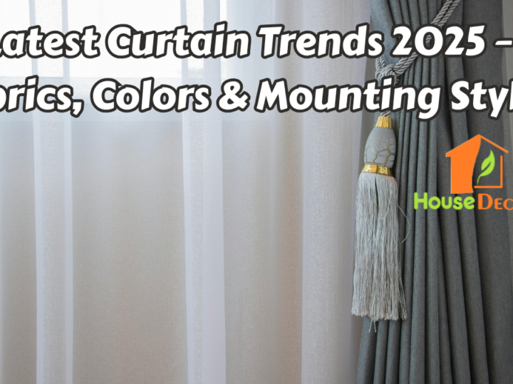 Latest Curtain Trends 2025 – Fabrics, Colors & Mounting Styles