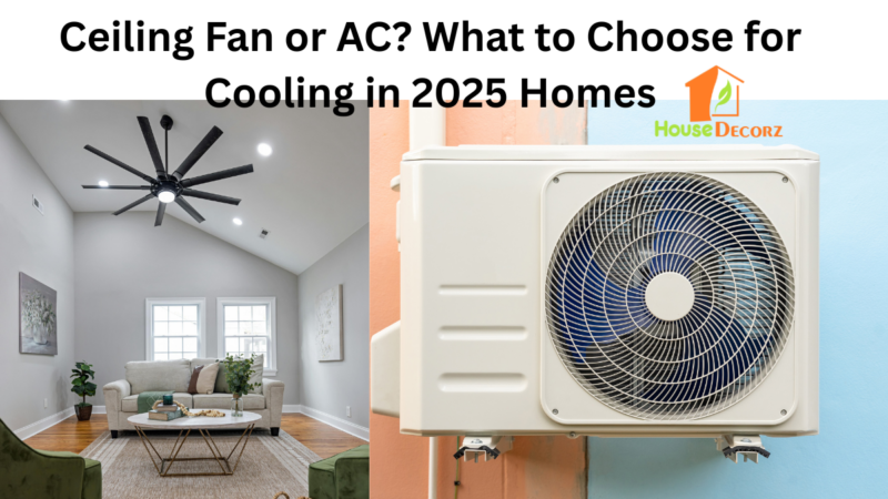 Ceiling Fan or AC? What to Choose for Cooling in 2025 Homes