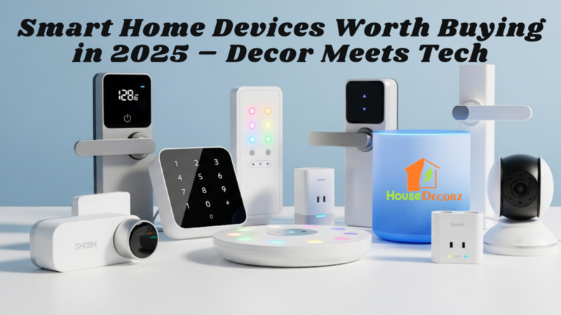 Smart Home Devices Worth Buying in 2025 – Decor Meets Tech