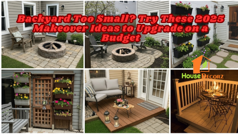 Backyard Too Small? Try These 2025 Makeover Ideas to Upgrade on a Budget